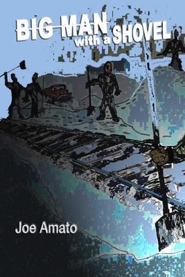 Big Man with a Shovel by Joe Amato
