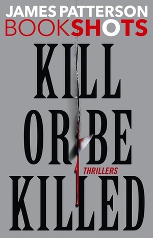 Kill or Be Killed by James Patterson