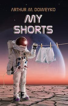My Shorts by Arthur M. Doweyko