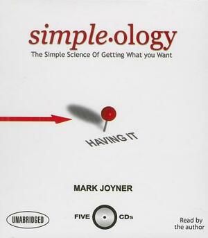 Simpleology: The Simple Science of Getting What You Want by Mark Joyner