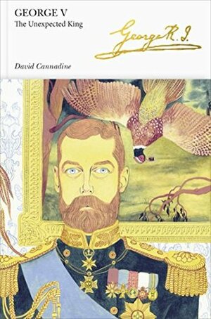 George V: The Unexpected King by David Cannadine