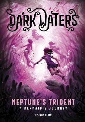 Neptune's Trident: A Mermaid's Journey by Julie Gilbert