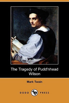 The Tragedy of Pudd'nhead Wilson (Dodo Press) by Mark Twain