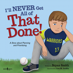 I'll Never Get All of That Done!: A Story about Planning and Prioritizing by Bryan Smith, Lisa M. Griffin