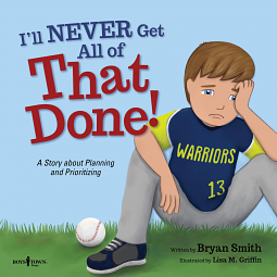 I'll Never Get All of That Done!: A Story about Planning and Prioritizing by Lisa M. Griffin, Bryan Smith