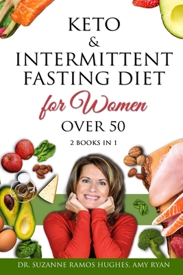 Keto & Intermittent Fasting Diet for Women Over 50: The Ultimate Weight Loss Diet Guide for Senior Beginners. Reset your Metabolism and Increase your by Suzanne Ramos Hughes, Amy Ryan