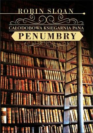 Całodobowa księgarnia pana Penumbry by Robin Sloan