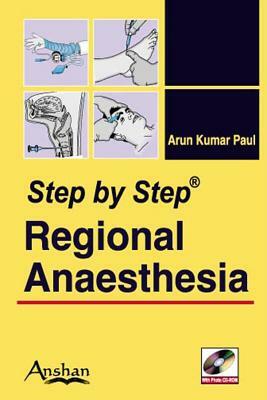 Step by Step Regional Anesthesia [With Mini CDROM] by Arun Kumar