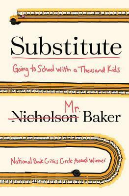 Substitute: Going to School With a Thousand Kids by Nicholson Baker