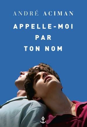 Appelle-moi par ton nom  by André Aciman