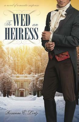 To Wed an Heiress by Rosanne E. Lortz