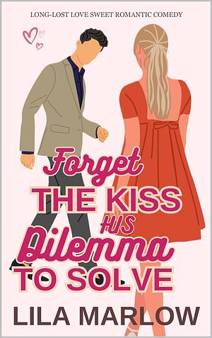 Forget The Kiss, His Dilemma To Solve by Lila Marlow