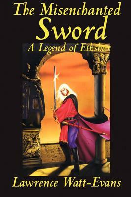 The Misenchanted Sword: A Legend of Ethshar by Lawrence Watt-Evans