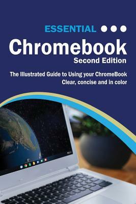 Essential ChromeBook: The Illustrated Guide to Using ChromeBook by Kevin Wilson