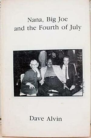 Nana, Big Joe and the Fourth of July by Dave Alvin