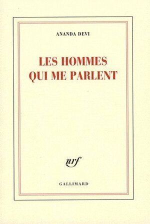 Les hommes qui me parlent by Ananda Devi