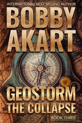 Geostorm The Collapse: A Post Apocalyptic EMP Survival Thriller by Bobby Akart