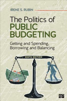 The Politics of Public Budgeting: Getting and Spending, Borrowing and Balancing by Irene S. Rubin