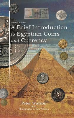 A Brief Introduction to Egyptian Coins and Currency: Second Edition by Peter Watson