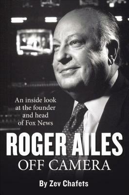 Roger Ailes: Off Camera by Ze'ev Chafets