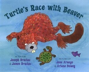 Turtle's Race with Beaver by Ariane Dewey, Joseph Bruchac, José Aruego, James Bruchac