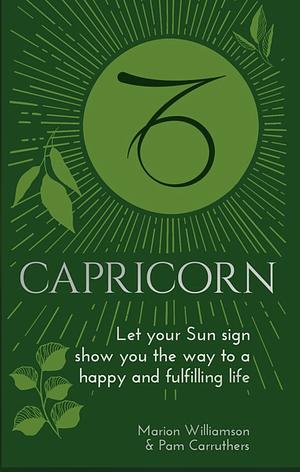 Capricorn: Let Your Sun Sign Show You the Way to a Happy and Fulfilling Life by Pam Carruthers, Marion Williamson