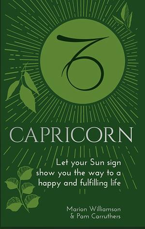 Capricorn: Let Your Sun Sign Show You the Way to a Happy and Fulfilling Life by Pam Carruthers, Marion Williamson
