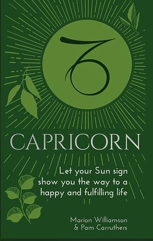 Capricorn: Let Your Sun Sign Show You the Way to a Happy and Fulfilling Life by Marion Williamson, Pam Carruthers