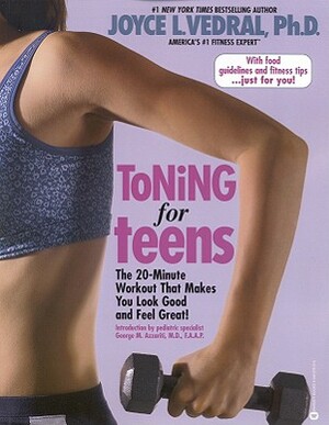 Toning for Teens: The 20 Minute Workout That Makes You Look Good and Feel Great by Joyce L. Vedral