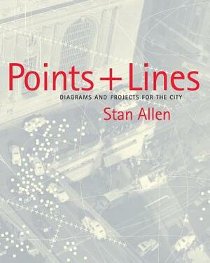 Points and Lines: Diagrams and Projects for the City by Stan Allen