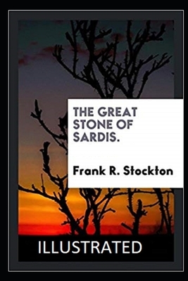 The Great Stone of Sardis (Illustrated) by Frank R. Stockton