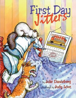 First Day Jitters by Judith DuFour Love, Julie Danneberg
