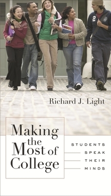 Making the Most of College: Students Speak Their Minds by Richard J. Light