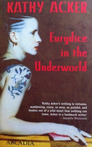 Eurydice in the Underworld by Kathy Acker