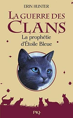 La prophétie d'Etoile Bleue by Erin Hunter