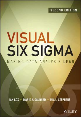 Visual Six SIGMA: Making Data Analysis Lean by Mia L. Stephens, Ian Cox, Marie A. Gaudard