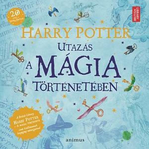 Harry ​Potter – Utazás a mágia történetében by British Library