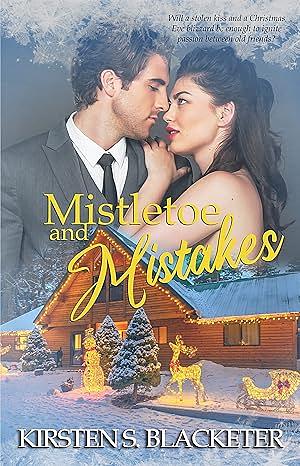 Mistletoe and Mistakes: A Steamy Holiday Contemporary Romance by Kirsten S. Blacketer