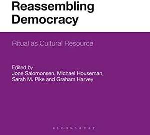Reassembling Democracy: Ritual as Cultural Resource by Graham Harvey, Sarah M. Pike, Michael Houseman, Jone Salomonsen