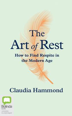 The Art of Rest: How to Find Respite in the Modern Age by Claudia Hammond