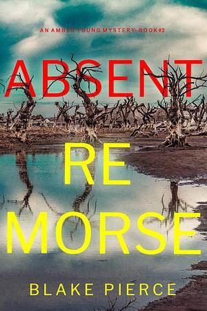 Absent Remorse by Blake Pierce