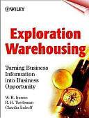 Exploration Warehousing: Turning Business Information into Business Opportunity by R. H. Terdeman, W. H. Inmon, Claudia Imhoff