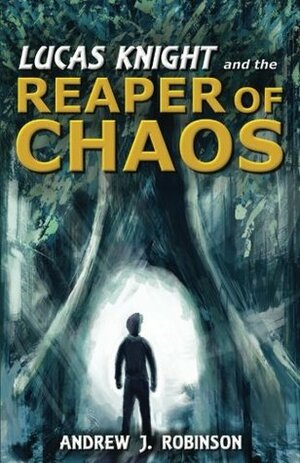 Lucas Knight and the Reaper of Chaos (Volume 1) by Andrew J. Robinson
