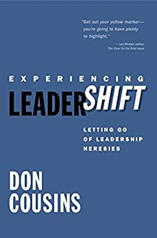 Experiencing Leadershift: Letting Go of Leadership Heresies by Don Cousins