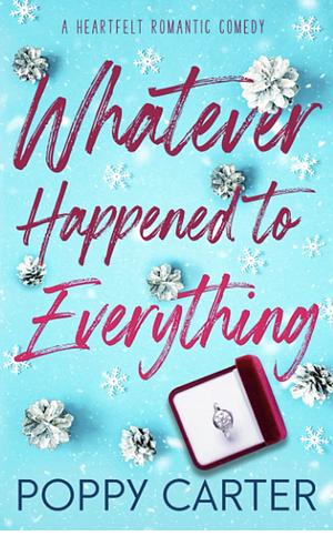 Whatever Happened to Everything by Poppy Carter