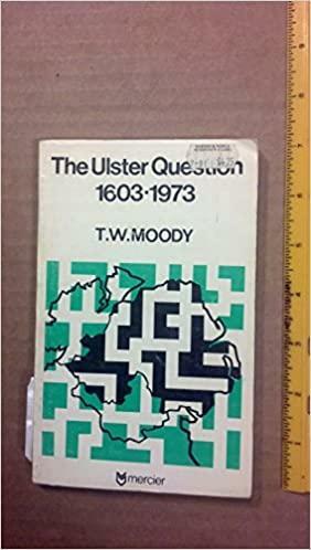 The Ulster Question, 1603-1973 by Theodore William Moody, T. W. Moody