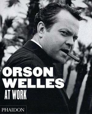 Orson Welles at Work by François Thomas, Jean-Piere Berthomé