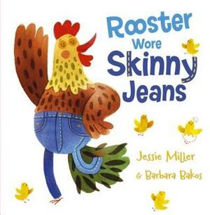 Rooster Wore Skinny Jeans by Jessie Miller, Barbara Bakos