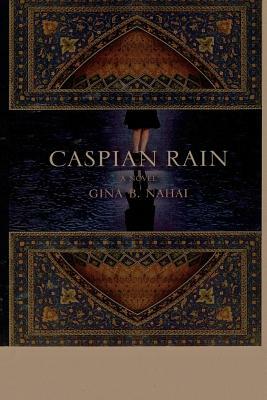 Caspian Rain by Gina B. Nahai