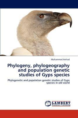 Phylogeny, Phylogeography and Population Genetic Studies of Gyps Species by Muhammad Arshad